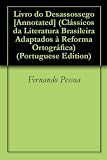 Livro do Desassossego [Annotated] (Clássicos da Literatura Brasileira Adaptados à Reforma Ortográfica) (Portuguese Edition)