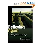 Believing Again: Doubt and Faith in a Secular Age by Roger Lundin