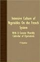 Intensive Culture Of Vegetables On The French System - With A Concise Monthly Calendar Of Operations
