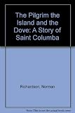The pilgrim, the island, and the dove : a story of Saint Columba