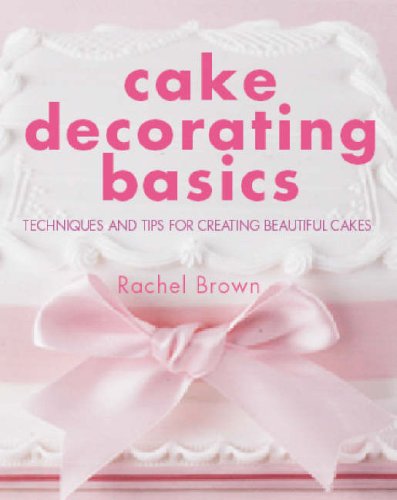City Travel Guides Discounted  Books : Cake Decorating Basics: Techniques and Tips for Creating Beautiful Cakes