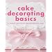 Cake Decorating Basics: Techniques and Tips for Creating Beautiful Cakes