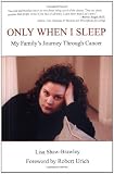 Only When I Sleep: My Family's Journey Through Cancer