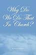 Why Do We Do That In Church?: Theodore Kalivoda