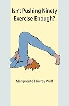 Isn't Pushing Ninety Exercise Enough? Isn't Pushing Ninety Exercise Enough?