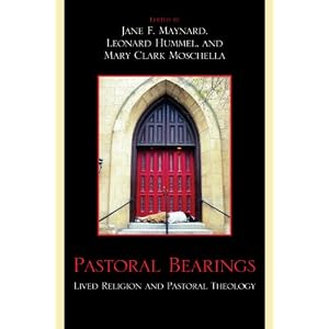 Pastoral Bearings: Lived Religion and Pastoral Theology by Jane F. Maynard, Leonard Hummel, and Mary Clark Moschella