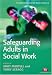 Safeguarding Adults in Social Work (Transforming Social Work Practice)