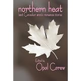 Northern Heat: Best Canadian Erotic Romance Storiesby Opal Carew