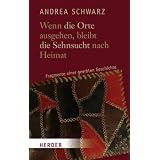 Wenn die Orte ausgehen, bleibt die Sehnsucht nach Heimat: Fragmente einer geerbten Geschichtevon "Andrea Schwarz"