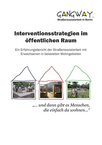 Interventionsstrategien im öffentlichen Raum: Ein Erfahrungsbericht der Straßensozialarbeit mit Erwachsenen in belasteten Wohngebieten (Edition Gangway) (German Edition)