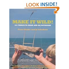 Make it Wild!: 101 Things to Make and Do Outdoors
