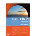 Seize the Cloud: A Manager's Guide to Success with Cloud Computing