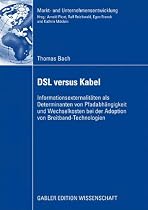 DSL versus Kabel: Informationsexternalit&auml;ten als Determinanten von Pfadabh&auml;ngigkeit und Wechselkosten bei der Adoption von Breitband-Technologien ... / Markets and Organisations)