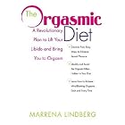 The Orgasmic Diet: A Revolutionary Plan to Lift Your Libido and Bring You to Orgasm by Marrena Lindberg