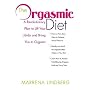 The Orgasmic Diet: A Revolutionary Plan to Lift Your Libido and Bring You to Orgasm