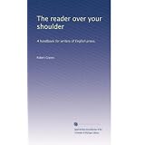 The reader over your shoulder: A handbook for writers of English prose,