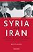Syria and Iran: Diplomatic Alliance and Power Politics in the Middle East (Library of Modern Middle East Studies)