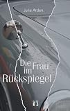 Die Frau im R&uuml;ckspiegel - Julia Arden