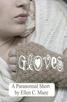 gloves: a paranormal short - ellen c maze gloves: a paranormal short - ellen c maze