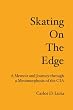 Skating on the Edge: A Memoir and Journey through a Metamorphosis of the CIA