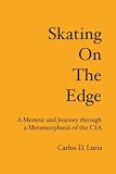 Skating on the Edge: A Memoir and Journey through a Metamorphosis of the CIA