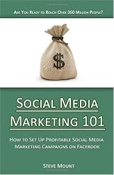 Social Media Marketing 101: How to Set Up Profitable Social Media Marketing Campaigns on Facebook