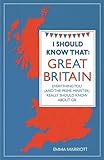 I should know that - Great Britain : everything you (and the prime minister) really should know about GB