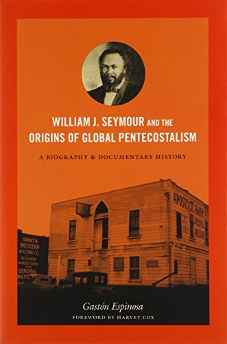William J. Seymour and the Origins of Global Pentecostalism: A Biography and Documentary History