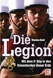 Die Legion: Mit dem 2e Rep in den Krisenherden dieser Erde - Thomas Gast