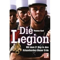 Die Legion: Mit dem 2e Rep in den Krisenherden dieser Erde
