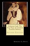 Infamous Lady: The True Story of Countess Erzs&eacute;bet B&aacute;thory: Second Edition