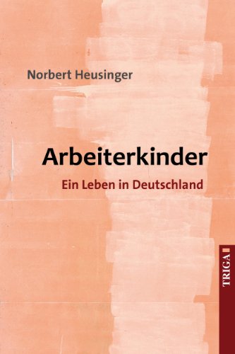 Arbeiterkinder: Ein Leben in Deutschland (German Edition)