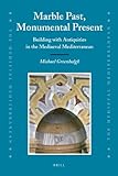 Marble past, monumental present : building with antiquities in the mediaeval Mediterranean