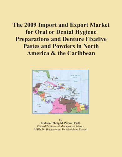Textbook - The 2009 Import and Export Market for Oral or Dental Hygiene Preparations and Denture Fixative Pastes and Powders in North America & the Caribbean