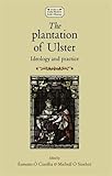 The plantation of Ulster : ideology and practice