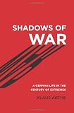 Shadows of War: A German Life in the Century of Extremes