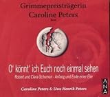 Produkt-Bild: O' k&ouml;nnt' ich Euch noch einmal sehen: Robert und Clara Schumann, Anfang und Ende einer Ehe