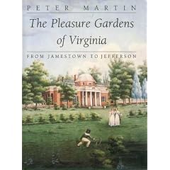 The Pleasure Gardens of Virginia: From Jamestown to Jefferson (Colonial Williamsburg Studies in Chesapeake History and Culture)