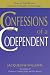 Confessions of a Codependent: How to Identify and Eliminate Unhealthy Relationships