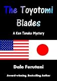 The Toyotomi Blades (Ken Tanaka Mysteries)