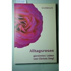 Alltagsrosen, gereimtes Leben.