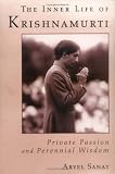 The Inner Life of Krishnamurti: Private Passion and Perennial Wisdom