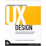 A Project Guide to UX Design: For User Experience Designers in the Field or in the Making (Voices That Matter)von "Russ Unger"