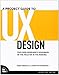 A Project Guide to UX Design: For User Experience Designers in the Field or in the Making