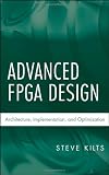 Advanced FPGA Design: Architecture, Implementation, and Optimization