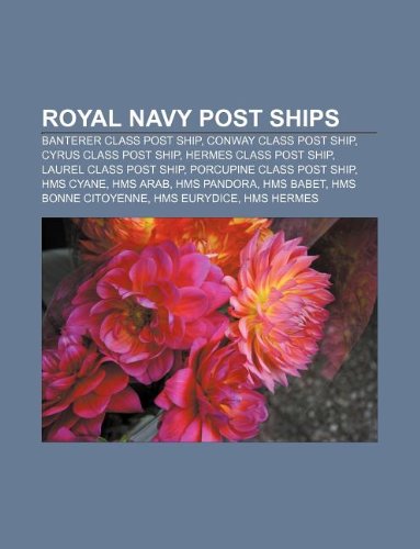Unknown Royal Navy Post Ships: Banterer Class Post Ship, Conway Class Post Ship, Cyrus Class Post Ship, Hermes Class Post Ship, Laurel Class Post Shi