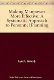 Making manpower more effective : a systematic approach to personnel planning