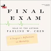 Final Exam: A Surgeon's Reflections on Mortality | [Pauline W. Chen]
