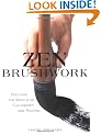 Zen Brushwork: Focusing the Mind with Calligraphy and Painting