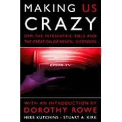 Making Us Crazy: DSM - The Psychiatric Bible and the Creation of Mental Disorders (Psychology/self-help)